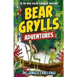Bear Grylls Adventure 3: The Jungle Challenge. by bestselling author and Chief Scout Bear Grylls, Paperback - Bear Grylls imagine