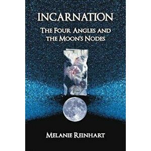 Incarnation: The Four Angles and the Moon's Nodes, Paperback - Melanie Reinhart imagine