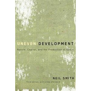 Uneven Development: Nature, Capital, and the Production of Space, Paperback - Neil Smith imagine