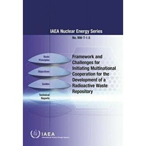 Framework and Challenges for Initiating Multinational Cooperation for the Development of a Radioactive Waste Repository, Paperback - *** imagine