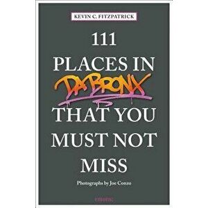 111 Places in the Bronx That You Must Not Miss, Paperback - Kevin C. Fitzpatrick imagine