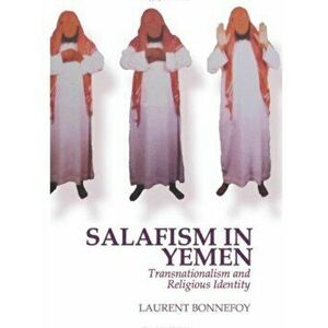 Salafism in Yemen. Transnationalism and Religious Identity, Abridged ed, Paperback - Laurent Bonnefoy imagine
