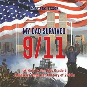My Dad Survived 9/11! - US History for Kids Grade 5 - Children's American History of 2000s, Paperback - *** imagine