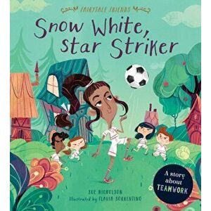 Snow White, Star Striker. A Story about Teamwork, Paperback - Sue Nicholson imagine