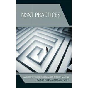 Next Practices. An Executive Guide for Education Decision Makers, Hardback - Michael Casey imagine