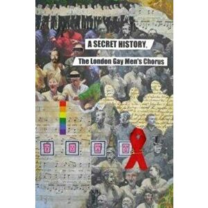 Secret History, the London Gay Men's Chorus, Hardback - Robert Offord imagine
