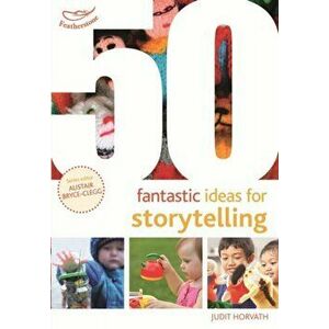50 Fantastic Ideas for Storytelling, Paperback - Judit Horvath imagine