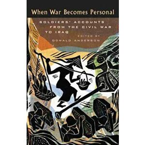 When War Becomes Personal. Soldiers' Accounts from the Civil War to Iraq, Paperback - *** imagine