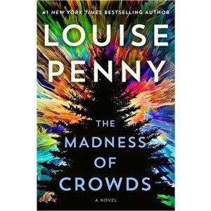 The Madness of Crowds, Hardcover - Louise Penny imagine