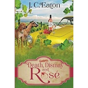 Death, Dismay and Rosé, Paperback - J. C. Eaton imagine