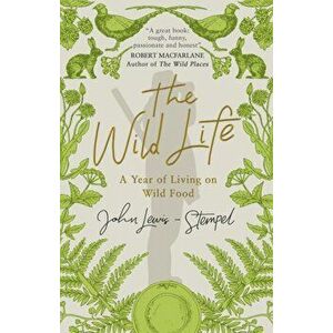 Wild Life. A Year of Living on Wild Food, Paperback - John Lewis-Stempel imagine