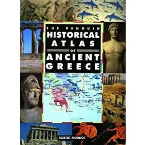 The Penguin Historical Atlas of Greece, Paperback - Robert Morkot imagine