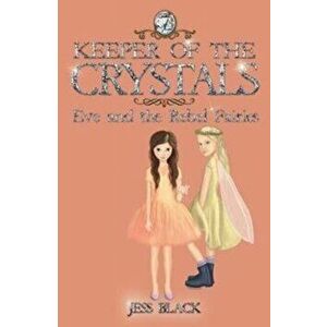 Keeper of the Crystals. Eve and the Rebel Fairies, Paperback - Jess Black imagine