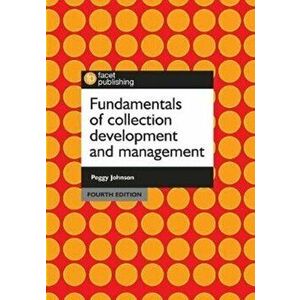 Fundamentals of Collection Development and Management, Paperback - Peggy Johnson imagine