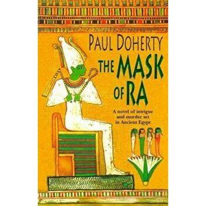 Mask of Ra (Amerotke Mysteries, Book 1). A novel of intrigue and murder set in Ancient Egypt, Paperback - Paul Doherty imagine
