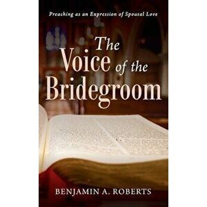 The Voice of the Bridegroom, Hardcover - Benjamin A. Roberts imagine