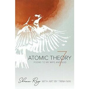 Atomic Theory 7: Poems to My Wife and God, Paperback - Shann Ray imagine