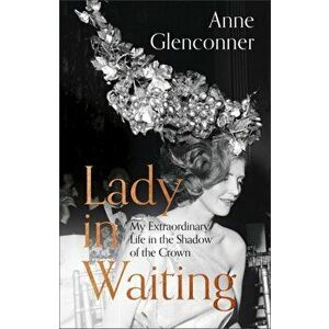 Lady in Waiting, Paperback - Anne Glenconner imagine