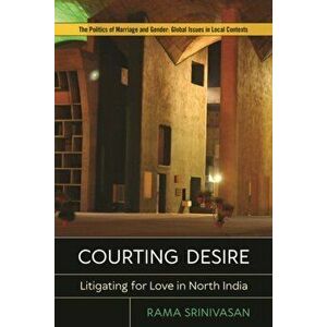 Courting Desire: Litigating for Love in North India, Paperback - Rama Srinivasan imagine