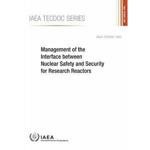 Management of the Interface between Nuclear Safety and Security for Research Reactors, Paperback - *** imagine