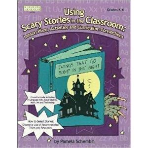 Using Scary Stories in the Classroom. Lesson Plans, Activities and Curriculum Connections, Paperback - Pamela Schembri imagine
