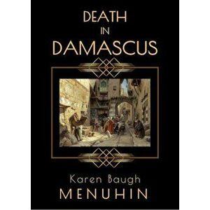Death in Damascus: A Heathcliff Lennox Murder Mystery, Paperback - Karen Baugh Menuhin imagine