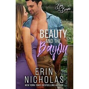 Beauty and the Bayou (Boys of the Bayou Book 3), Paperback - Erin Nicholas imagine