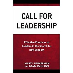 Call for Leadership. Effective Practices of Leaders in the Search for New Wisdom, Hardback - Brad Johnson imagine
