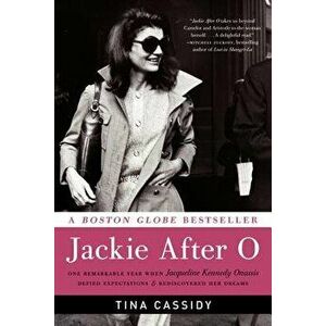 Jackie After O: One Remarkable Year When Jacqueline Kennedy Onassis Defied Expectations and Rediscovered Her Dreams, Paperback - Tina Cassidy imagine