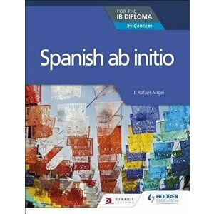 Spanish AB Initio for the Ib Diploma, Paperback - Rosemary Feasey imagine