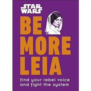 Star Wars Be More Leia. Find Your Rebel Voice And Fight The System, Hardback - Christian Blauvelt imagine