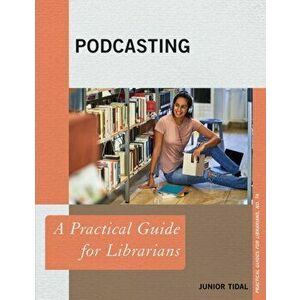 Podcasting. A Practical Guide for Librarians, Paperback - Junior Tidal imagine