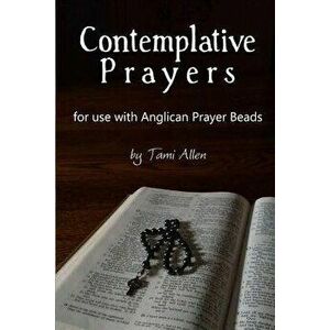 Contemplative Prayers: For Use with Anglican Prayer Beads, Paperback - Tami Allen imagine