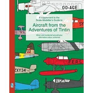 A supplement to the Scale Modeller's Guide to Aircraft from the Adventures of Tintin, Paperback - Richard Humberstone imagine
