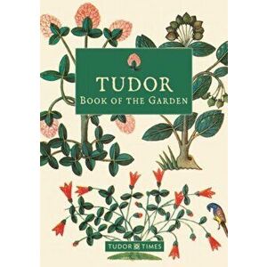 Tudor Book of the Garden, Hardback - Tudor Times imagine