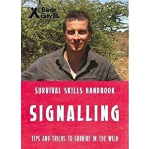 Bear Grylls Survival Skills: Signalling, Paperback - Bear Grylls imagine