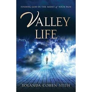 Valley Life: Finding God in the Midst of Your Pain, Paperback - Yolanda Cohen Stith imagine
