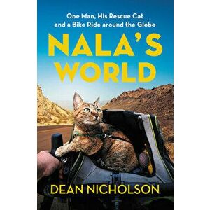 Nala's World: One Man, His Rescue Cat, and a Bike Ride Around the Globe, Hardcover - Dean Nicholson imagine