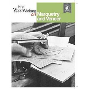 Fine Woodworking on Marquetry and Veneer, Paperback - Editors of Fine Woodworking imagine
