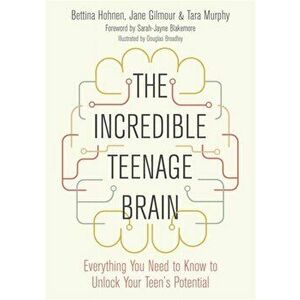 Incredible Teenage Brain. Everything You Need to Know to Unlock Your Teen's Potential, Paperback - Tara Murphy imagine