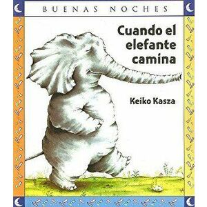 Cuando El Elefante Camina, Paperback - Keiko Kasza imagine