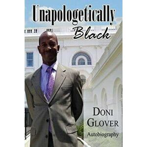 Unapologetically Black: Doni Glover Autobiography, Paperback - Donald Morton Glover imagine