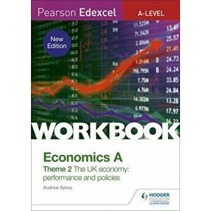 Pearson Edexcel A-Level Economics A Theme 2 Workbook: The UK economy - performance and policies, Paperback - Andrew Sykes imagine