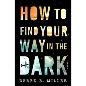 How to Find Your Way in the Dark, 1, Hardcover - Derek B. Miller imagine