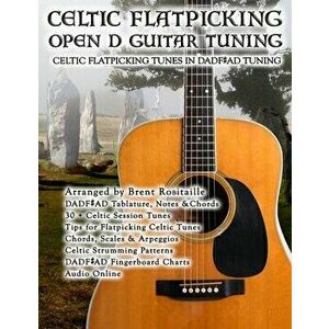 Celtic Flatpicking in Open D Guitar Tuning, Paperback - Brent C. Robitaille imagine