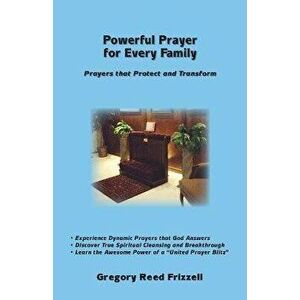 Powerful Prayer for Every Family: Prayers That Protect and Transform, Paperback - Gregory R. Frizzell imagine