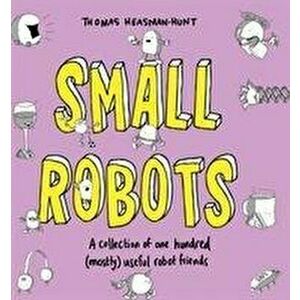 Small Robots. A collection of one hundred (mostly) useful robot friends, Hardback - Thomas Heasman-Hunt imagine