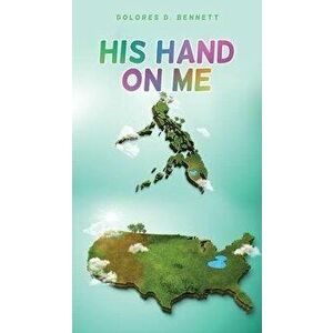 His Hand on Me, Paperback - Dolores D. Bennett imagine