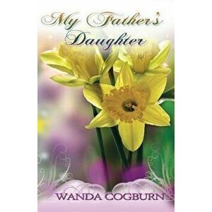 My Father's Daughter, Paperback - Wanda Cogburn imagine
