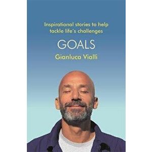 Goals. Inspirational Stories to Help Tackle Life's Challenges, Hardback - Gianluca Vialli imagine